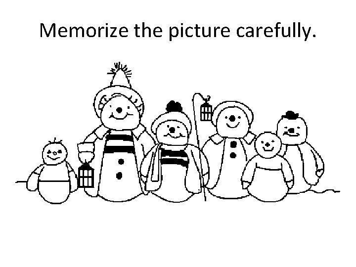 Memorize the picture carefully. 