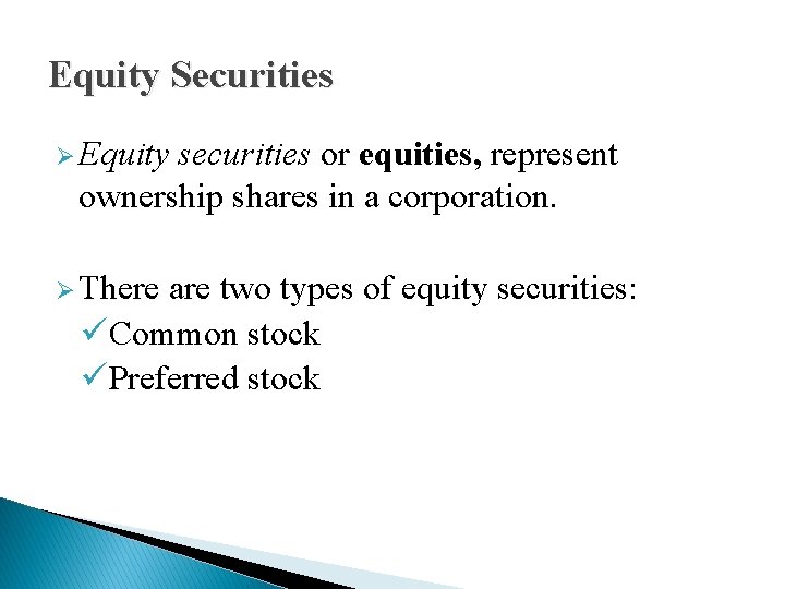 Equity Securities Ø Equity securities or equities, represent ownership shares in a corporation. Ø Equity Securities Ø Equity securities or equities, represent ownership shares in a corporation. Ø