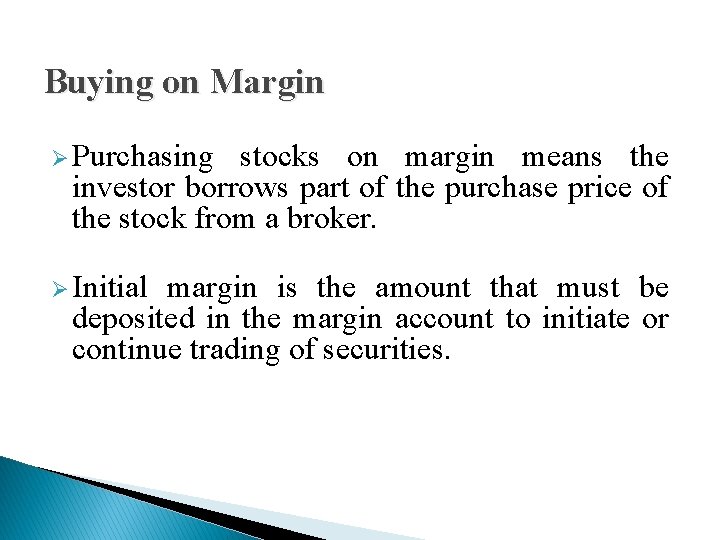 Buying on Margin Ø Purchasing stocks on margin means the investor borrows part of Buying on Margin Ø Purchasing stocks on margin means the investor borrows part of