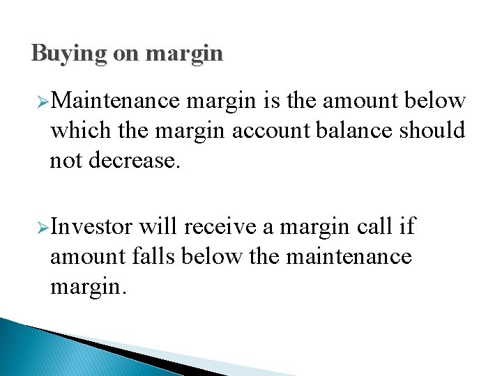 Buying on margin ØMaintenance margin is the amount below which the margin account balance Buying on margin ØMaintenance margin is the amount below which the margin account balance