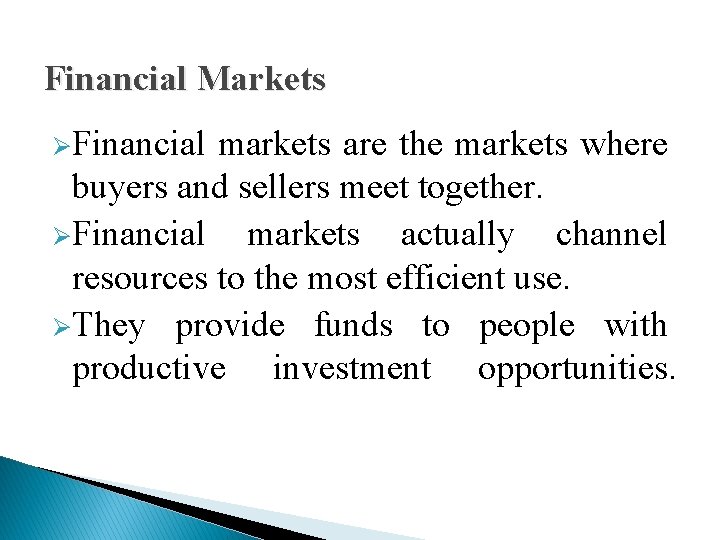 Financial Markets ØFinancial markets are the markets where buyers and sellers meet together. ØFinancial Financial Markets ØFinancial markets are the markets where buyers and sellers meet together. ØFinancial
