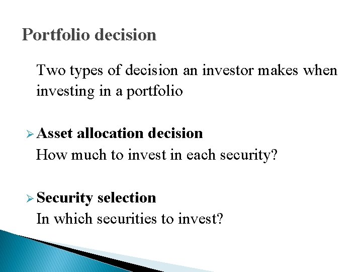 Portfolio decision Two types of decision an investor makes when investing in a portfolio Portfolio decision Two types of decision an investor makes when investing in a portfolio