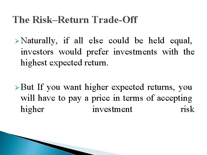 The Risk–Return Trade-Off Ø Naturally, if all else could be held equal, investors would The Risk–Return Trade-Off Ø Naturally, if all else could be held equal, investors would