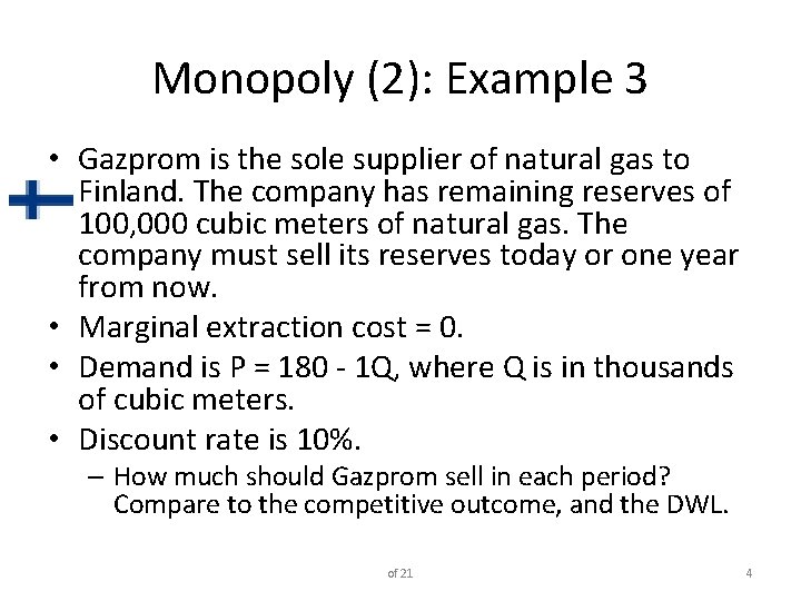 Monopoly (2): Example 3 • Gazprom is the sole supplier of natural gas to