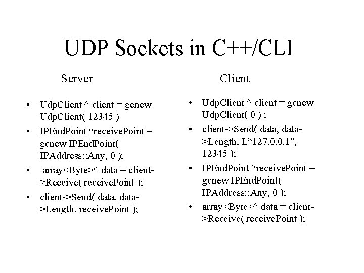 UDP Sockets in C++/CLI Server • Udp. Client ^ client = gcnew Udp. Client(