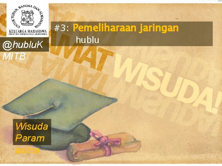 @hublu. K MITB Wisuda Param adina #3: Pemeliharaan jaringan hublu 