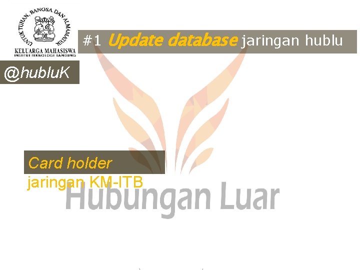 #1 Update database jaringan hublu @hublu. K MITB Card holder jaringan KM-ITB 