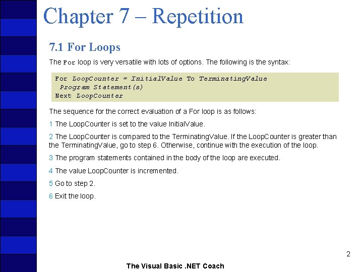 Chapter 7 – Repetition 7. 1 For Loops The For loop is very versatile