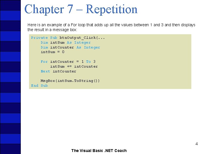 Chapter 7 – Repetition Here is an example of a For loop that adds