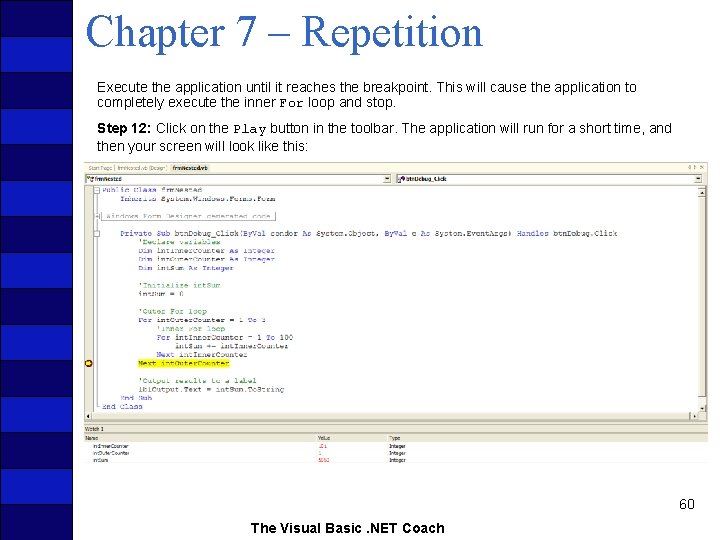 Chapter 7 – Repetition Execute the application until it reaches the breakpoint. This will