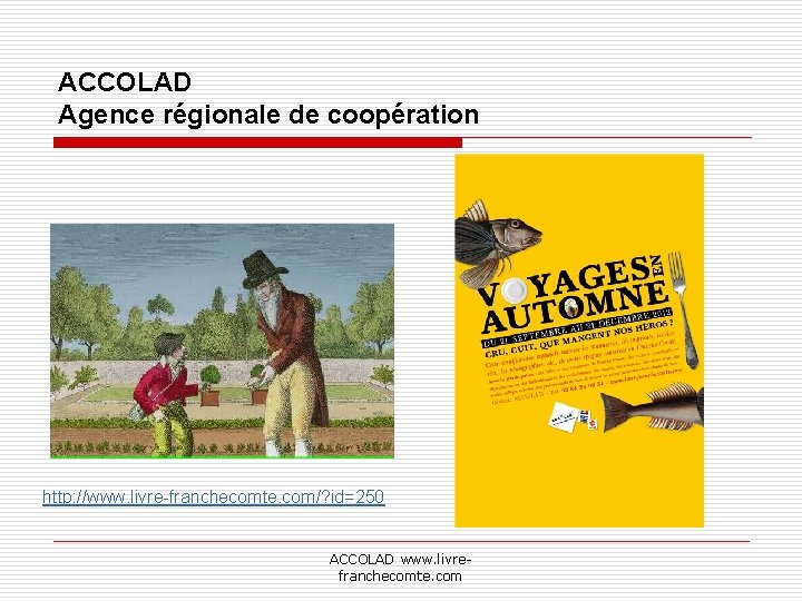 ACCOLAD Agence régionale de coopération http: //www. livre-franchecomte. com/? id=250 ACCOLAD www. livrefranchecomte. com