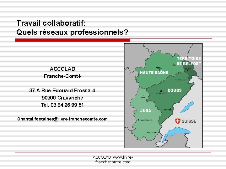 Travail collaboratif: Quels réseaux professionnels? ACCOLAD Franche-Comté 37 A Rue Edouard Frossard 90300 Cravanche