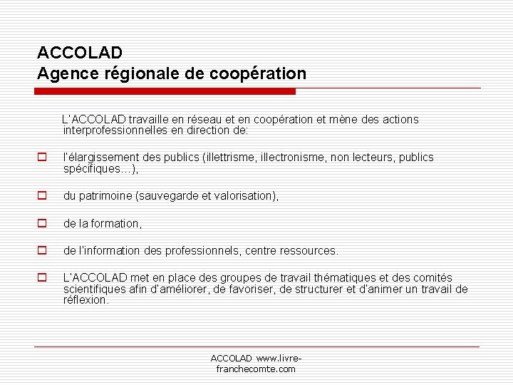 ACCOLAD Agence régionale de coopération L’ACCOLAD travaille en réseau et en coopération et mène