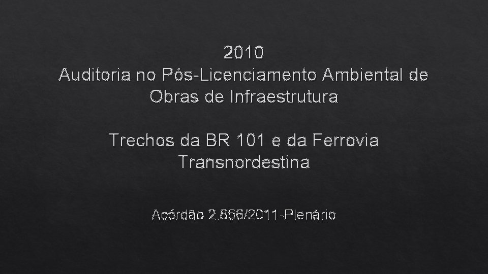 2010 Auditoria no Pós-Licenciamento Ambiental de Obras de Infraestrutura Trechos da BR 101 e