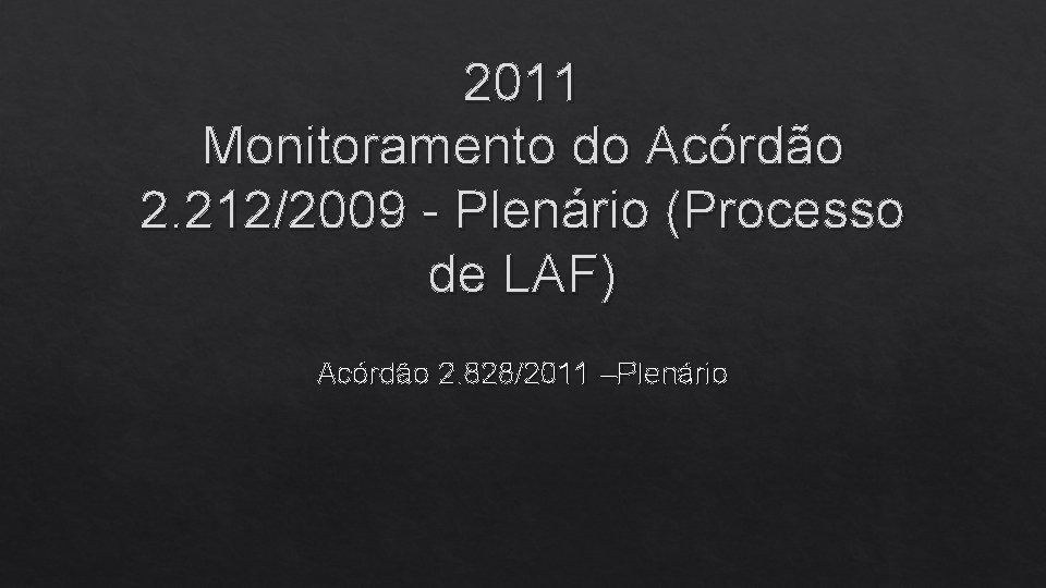 2011 Monitoramento do Acórdão 2. 212/2009 - Plenário (Processo de LAF) Acórdão 2. 828/2011