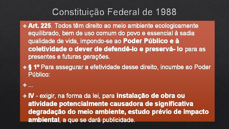 Constituição Federal de 1988 Art. 225. Todos têm direito ao meio ambiente ecologicamente equilibrado,
