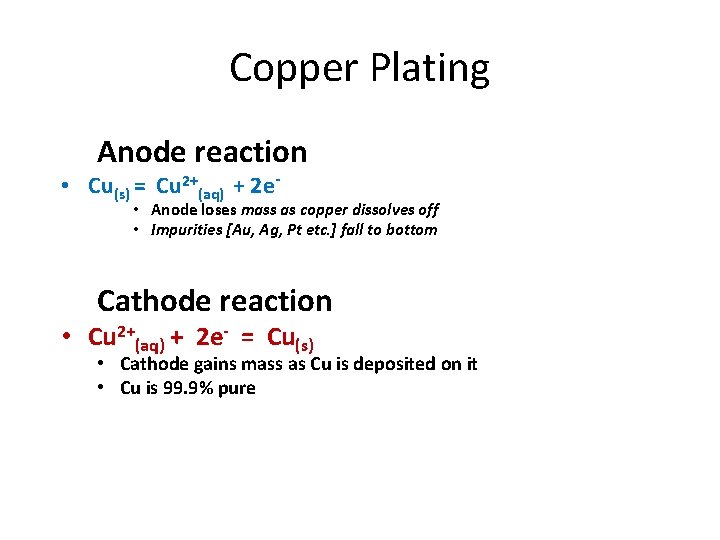 Copper Plating Anode reaction • Cu(s) = Cu 2+(aq) + 2 e- • Anode