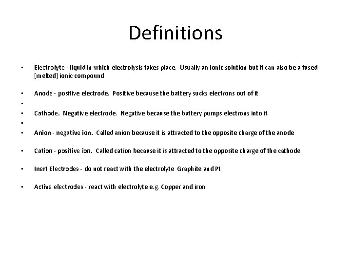 Definitions • Electrolyte - liquid in which electrolysis takes place. Usually an ionic solution