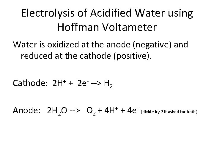 Electrolysis of Acidified Water using Hoffman Voltameter Water is oxidized at the anode (negative)
