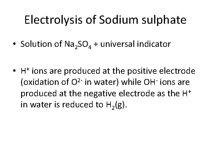 Electrolysis of Sodium sulphate • Solution of Na 2 SO 4 + universal indicator