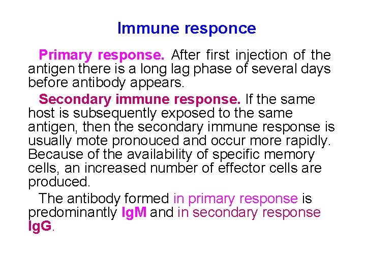 Immune responce Primary response. After first injection of the antigen there is a long