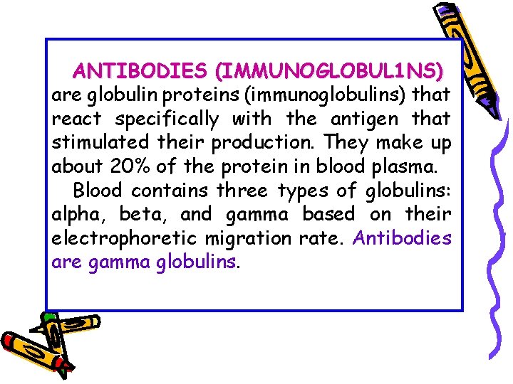 ANTIBODIES (IMMUNOGLOBUL 1 NS) are globulin proteins (immunoglobulins) that react specifically with the antigen