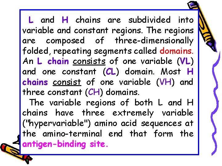 L and H chains are subdivided into variable and constant regions. The regions are