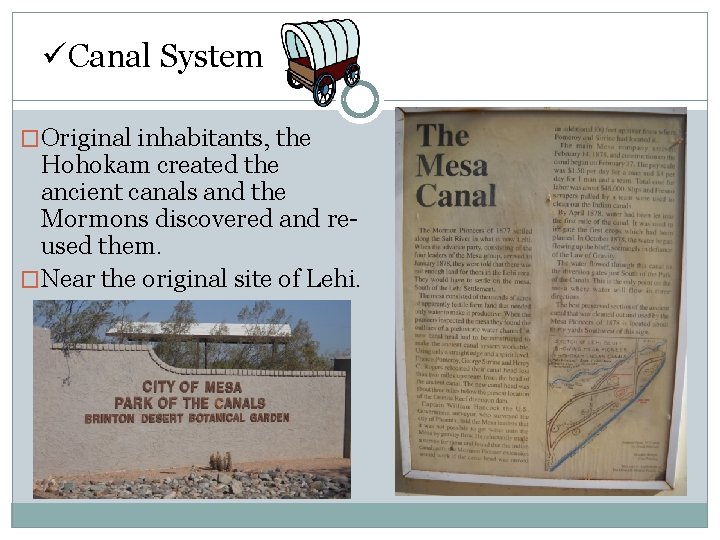 üCanal System �Original inhabitants, the Hohokam created the ancient canals and the Mormons discovered