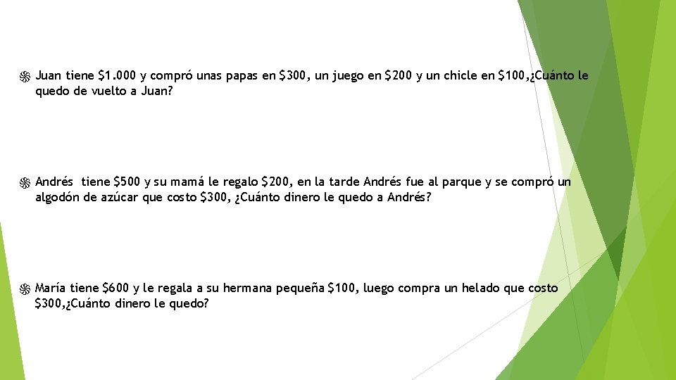 ֍ Juan tiene $1. 000 y compró unas papas en $300, un juego en