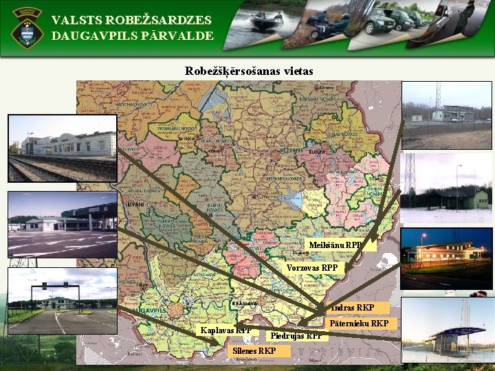 VALSTS ROBEŽSARDZES DAUGAVPILS PĀRVALDE Robežšķērsošanas vietas Meikšānu RPP Vorzovas RPP Indras RKP Kaplavas RPP