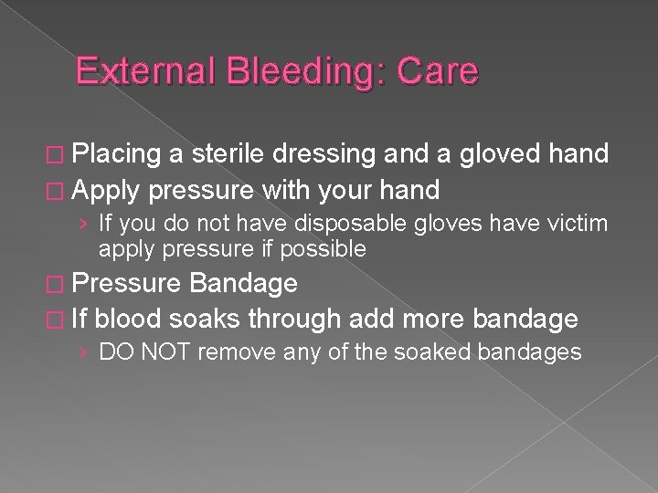 External Bleeding: Care � Placing a sterile dressing and a gloved hand � Apply