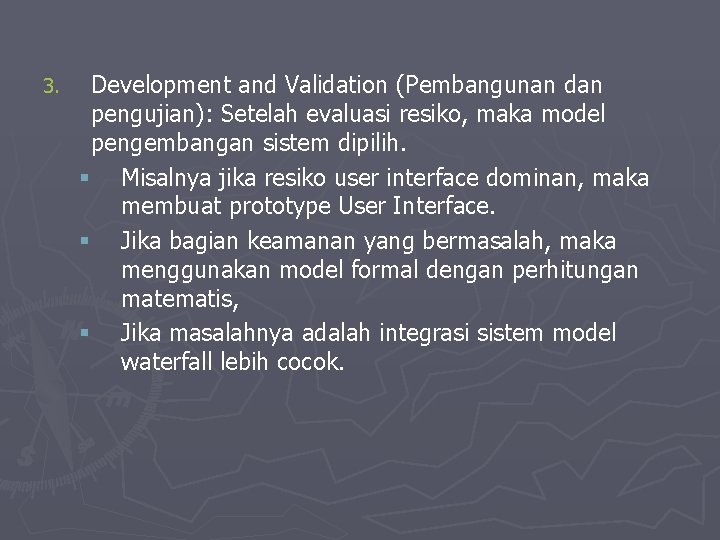 3. Development and Validation (Pembangunan dan pengujian): Setelah evaluasi resiko, maka model pengembangan sistem