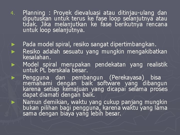 4. Planning : Proyek dievaluasi atau ditinjau-ulang dan diputuskan untuk terus ke fase loop