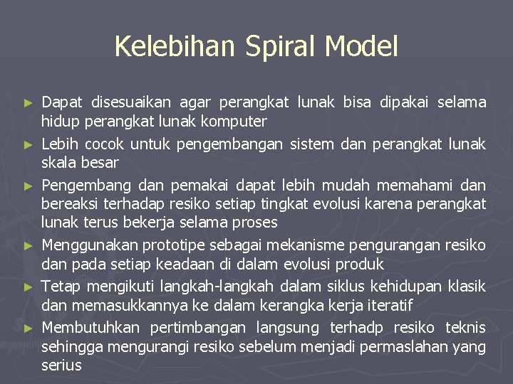 Kelebihan Spiral Model ► ► ► Dapat disesuaikan agar perangkat lunak bisa dipakai selama