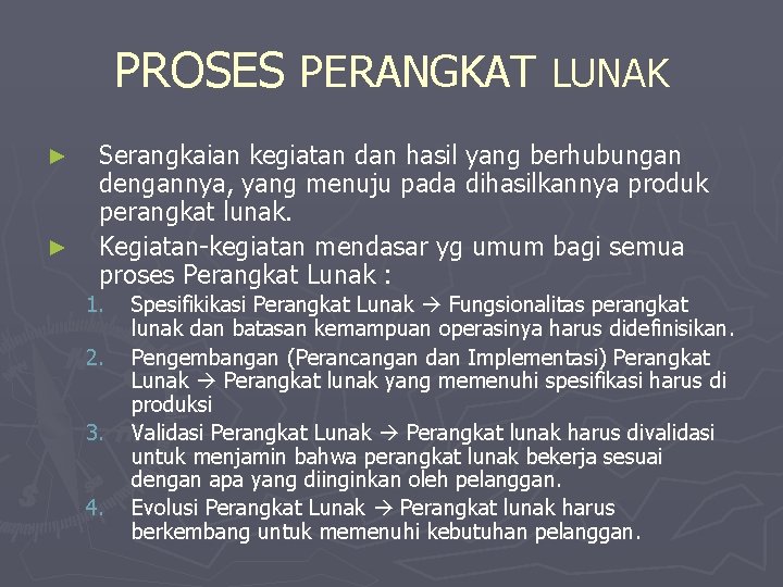 PROSES PERANGKAT LUNAK ► ► Serangkaian kegiatan dan hasil yang berhubungan dengannya, yang menuju