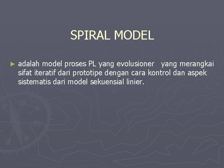 SPIRAL MODEL ► adalah model proses PL yang evolusioner yang merangkai sifat iteratif dari
