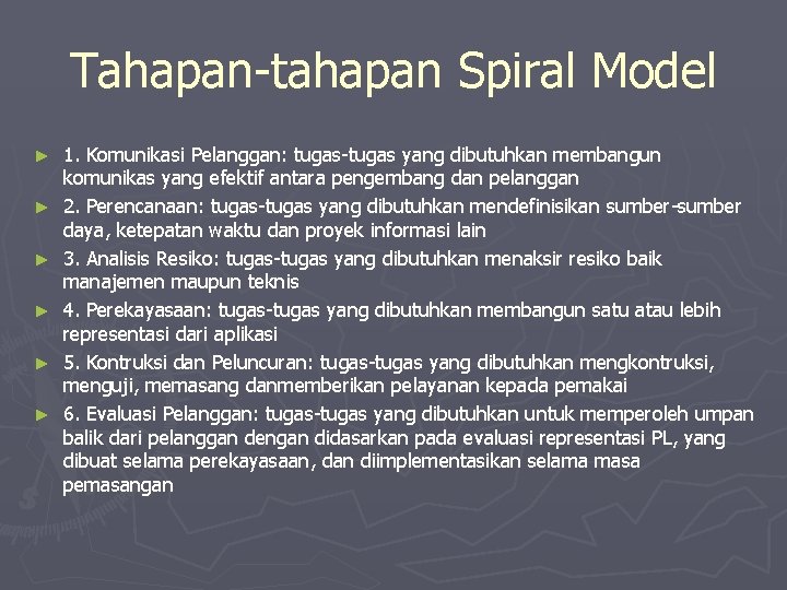 Tahapan-tahapan Spiral Model ► ► ► 1. Komunikasi Pelanggan: tugas-tugas yang dibutuhkan membangun komunikas