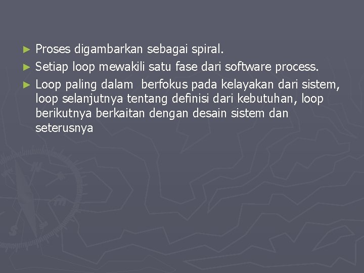 Proses digambarkan sebagai spiral. ► Setiap loop mewakili satu fase dari software process. ►