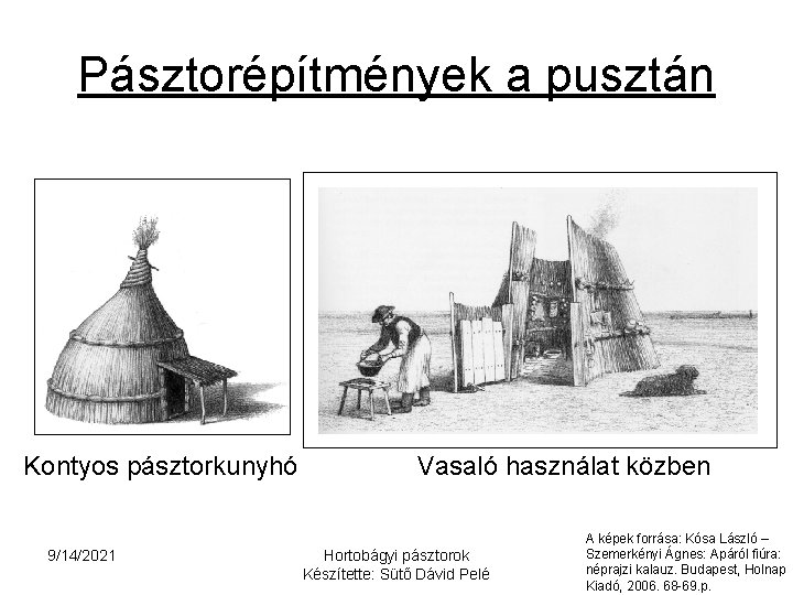 Pásztorépítmények a pusztán Kontyos pásztorkunyhó 9/14/2021 Vasaló használat közben Hortobágyi pásztorok Készítette: Sütő Dávid