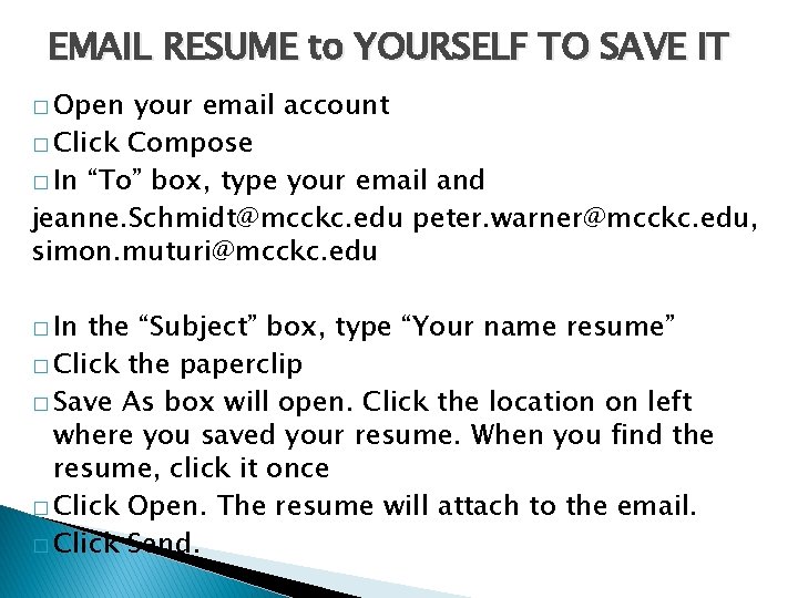 EMAIL RESUME to YOURSELF TO SAVE IT � Open your email account � Click