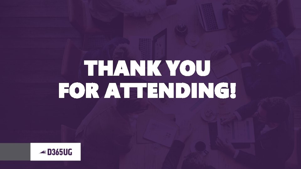 THANK YOU FOR ATTENDING! 