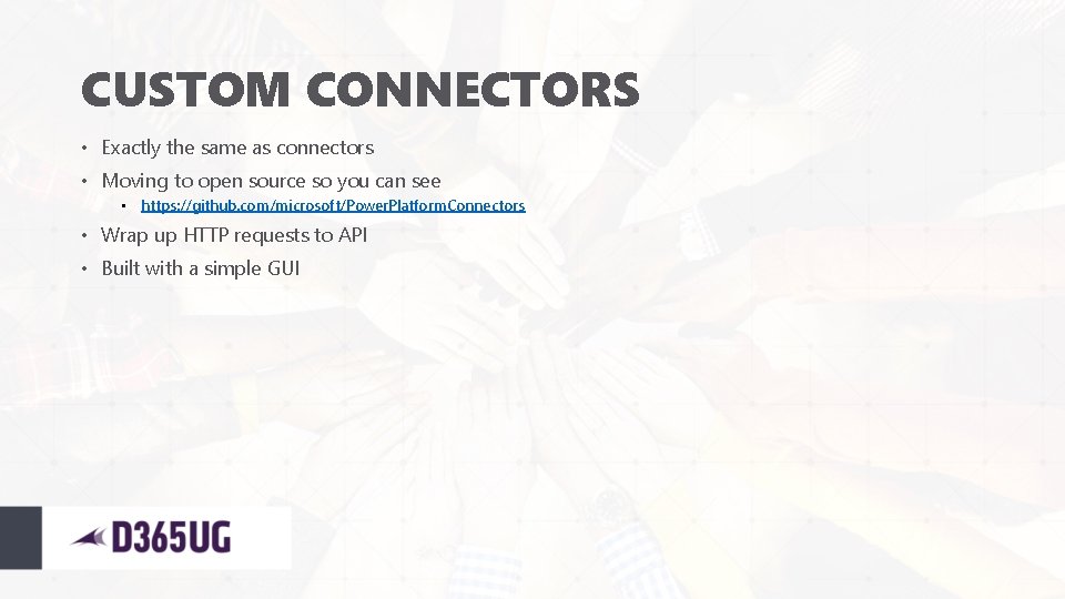 CUSTOM CONNECTORS • Exactly the same as connectors • Moving to open source so