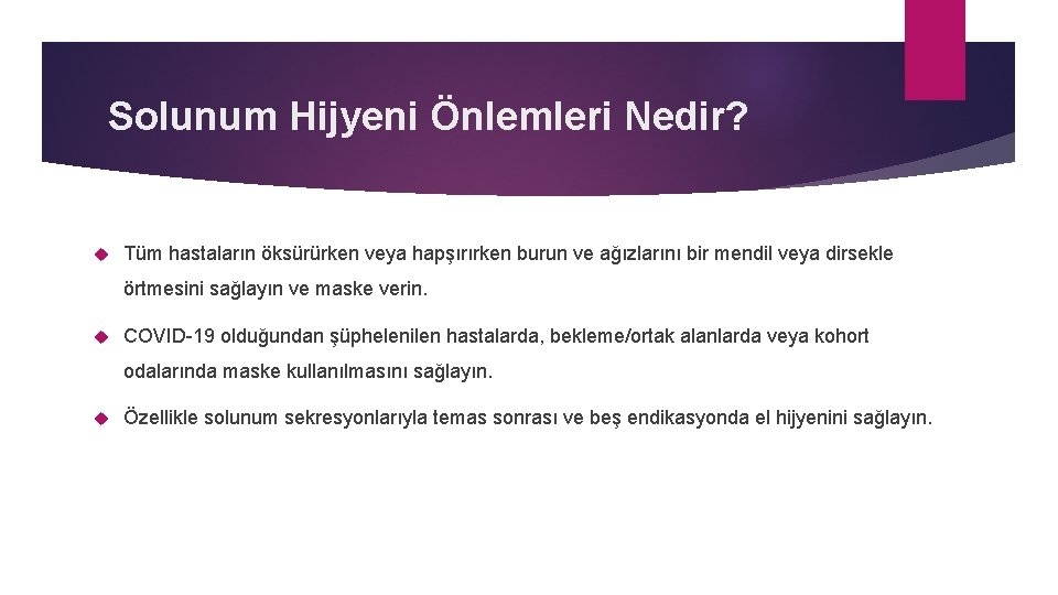 Solunum Hijyeni Önlemleri Nedir? Tüm hastaların öksürürken veya hapşırırken burun ve ağızlarını bir mendil