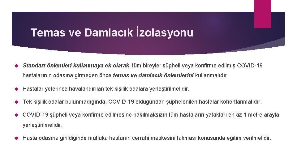 Temas ve Damlacık İzolasyonu Standart önlemleri kullanmaya ek olarak, tüm bireyler şüpheli veya konfirme