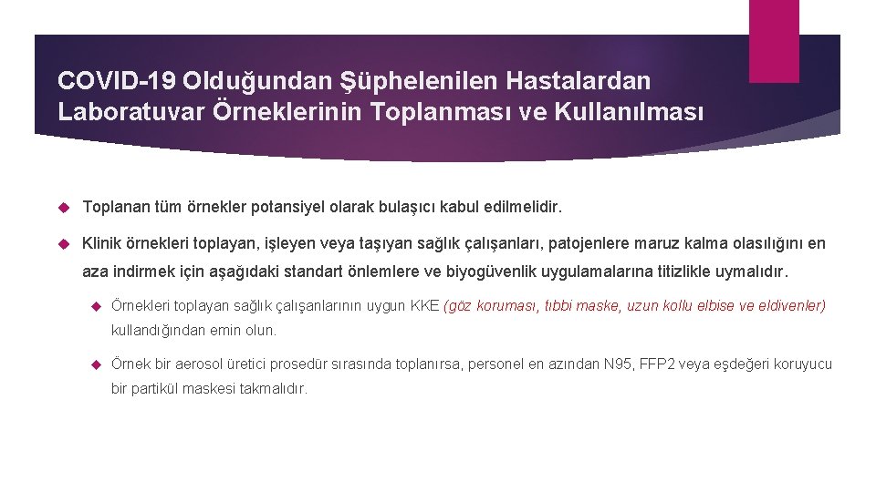 COVID-19 Olduğundan Şüphelenilen Hastalardan Laboratuvar Örneklerinin Toplanması ve Kullanılması Toplanan tüm örnekler potansiyel olarak