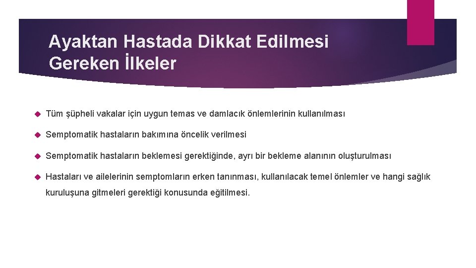 Ayaktan Hastada Dikkat Edilmesi Gereken İlkeler Tüm şüpheli vakalar için uygun temas ve damlacık