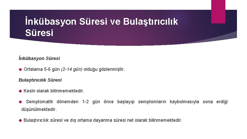 İnkübasyon Süresi ve Bulaştırıcılık Süresi İnkübasyon Süresi Ortalama 5 -6 gün (2 -14 gün)