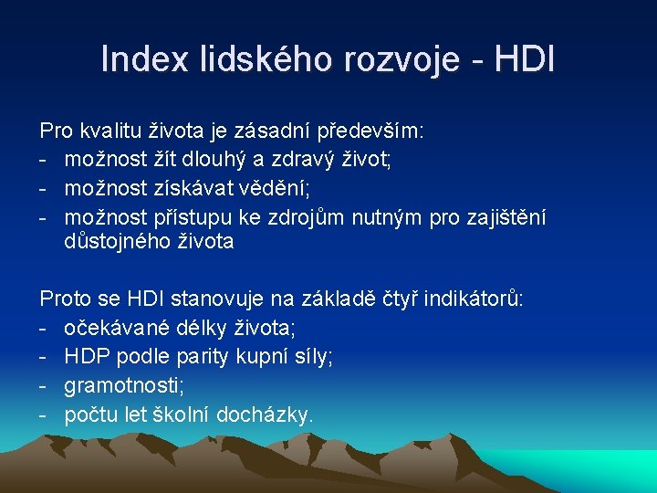 Index lidského rozvoje - HDI Pro kvalitu života je zásadní především: - možnost žít