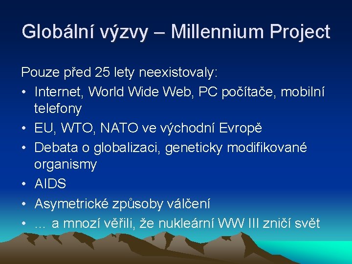 Globální výzvy – Millennium Project Pouze před 25 lety neexistovaly: • Internet, World Wide