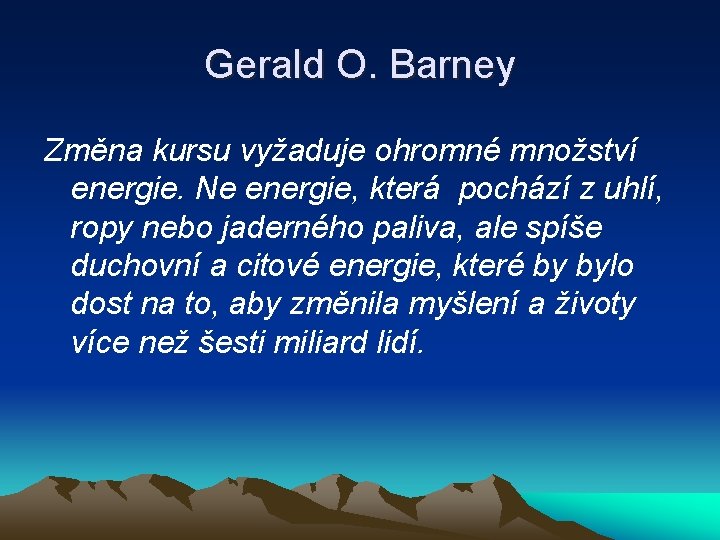 Gerald O. Barney Změna kursu vyžaduje ohromné množství energie. Ne energie, která pochází z